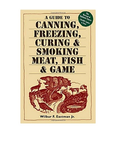A Guide to Canning, Freezing, Curing & Smoking Meat, Fish & GameAs You See